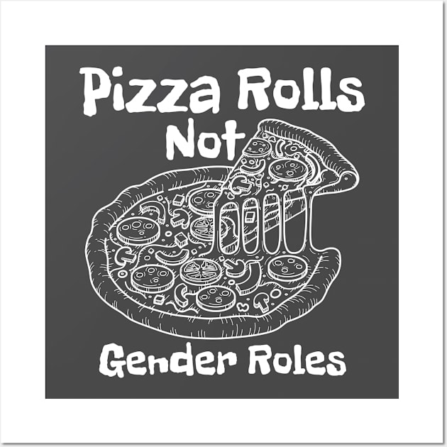 Pizza Rolls Not Gender Roles - Funny Pizza Wall Art by Magnificent Butterfly